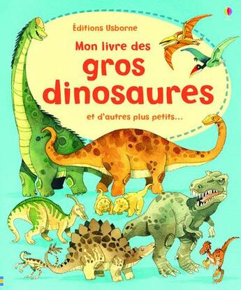 Couverture du livre « Mon livre des gros dinosaures et d'autres plus petits... » de Alex Frith et Fabiono Fiorin aux éditions Usborne