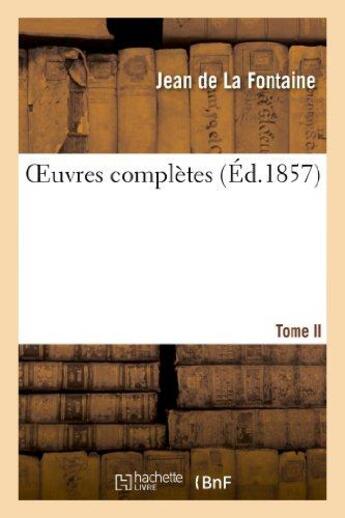 Couverture du livre « Oeuvres complètes Tome 3 (éd. 1857) » de La Fontaine Jean De aux éditions Hachette Bnf