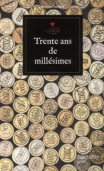 Couverture du livre « Trente ans de millésimes » de Lebegue Antoine aux éditions Hachette Pratique