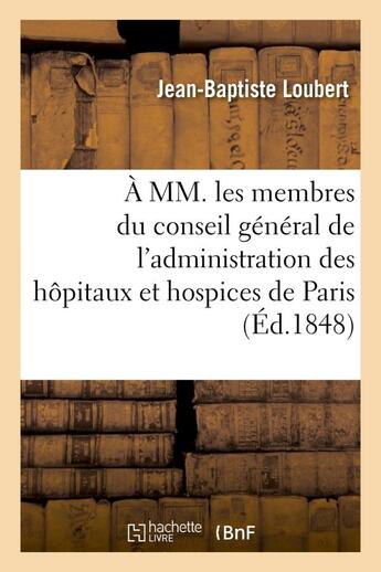 Couverture du livre « A mm. les membres du conseil general de l'administration des hopitaux et hospices de paris » de Loubert J-B. aux éditions Hachette Bnf