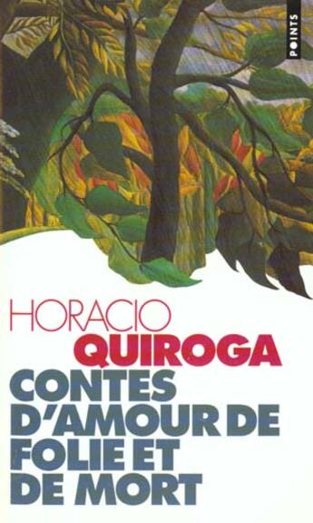 Couverture du livre « Contes D'Amour De Folie Et De Mort » de Horacio Quiroga aux éditions Points