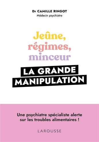 Couverture du livre « Jeûne, régimes, minceur : la grande manipulation » de Camille Ringot aux éditions Larousse