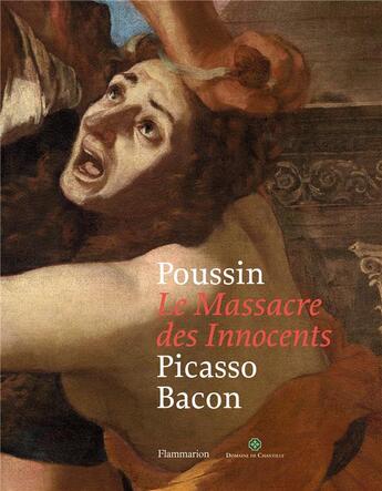 Couverture du livre « Le massacre des innocents ; Poussin, Picasso, Bacon » de  aux éditions Flammarion