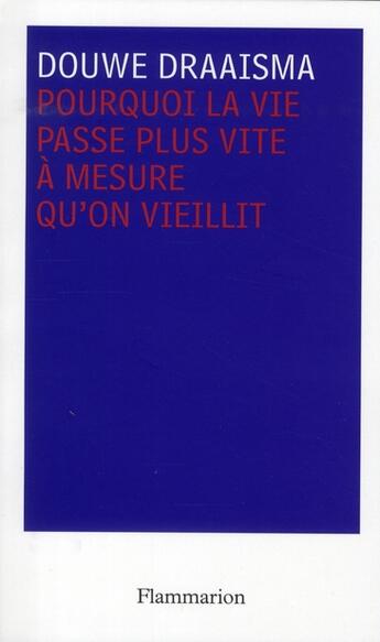 Couverture du livre « Pourquoi la vie passe plus vite à mesure qu'on vieillit ? les énigmes de la mémoire » de Douwe Draaisma aux éditions Flammarion