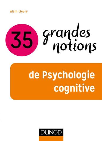 Couverture du livre « 35 grandes notions de psychologie cognitive » de Alain Lieury aux éditions Dunod