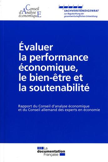 Couverture du livre « Évaluer la performance économique, le bien-être et la soutenabilité ; rapport du Conseil d'analyse économique et du Conseil allemand des experts en économie » de  aux éditions Documentation Francaise