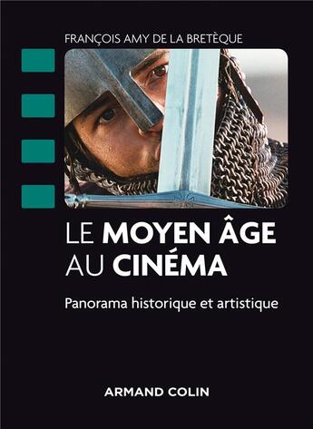 Couverture du livre « Le Moyen Age au cinéma ; panormama historique et artistique » de Francois Amy De La Breteque aux éditions Armand Colin