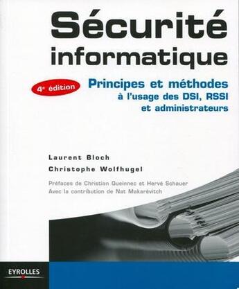 Couverture du livre « Sécurité informatique ; principes et méthodes à l'usage des DSI, RSSI et administrateurs (4e édition) » de Bloch/Laurent et Christophe Wolfhugel aux éditions Eyrolles