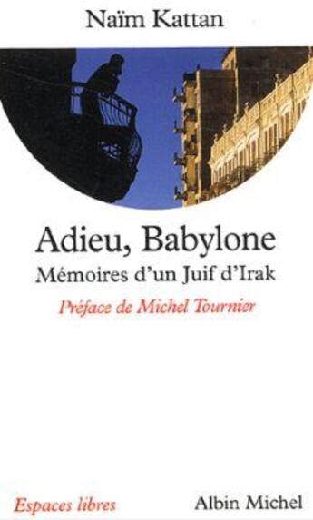 Couverture du livre « Espaces libres - t133 - adieu, babylone - memoires d'un juif d'irak » de Naim Kattan aux éditions Albin Michel