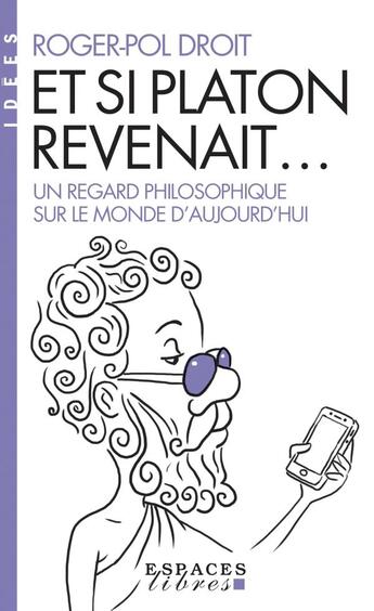 Couverture du livre « Et si Platon revenait... : un regard philosophique sur le monde d'aujourd'hui » de Roger-Pol Droit aux éditions Albin Michel