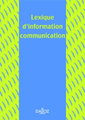 Couverture du livre « Lexique d'information communication » de Francis Balle aux éditions Dalloz