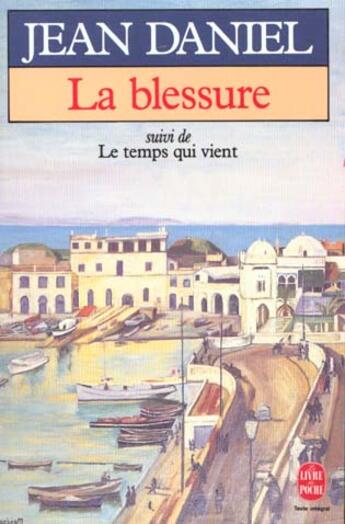 Couverture du livre « La blessure suivi de le temps qui vient » de Daniel-J aux éditions Le Livre De Poche