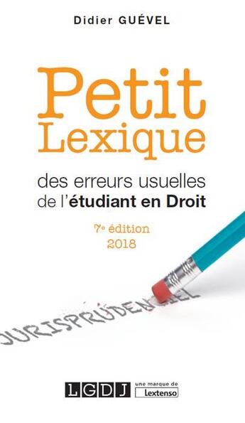 Couverture du livre « Petit lexique des erreurs usuelles de l'étudiant en droit (édition 2018) » de Didier Guevel aux éditions Lgdj