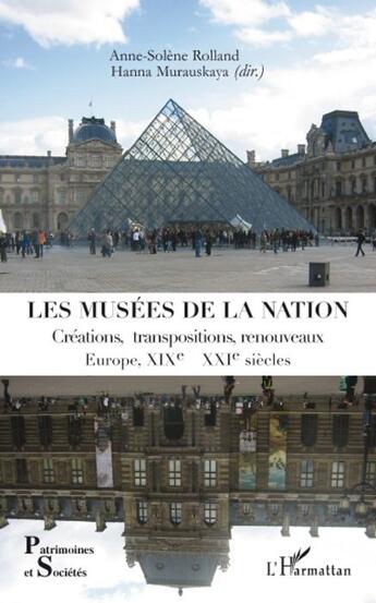 Couverture du livre « Musées de la nation ; créations, transpositions, renouveaux ; Europe XIXe-XXIe siècles » de Anne-Solene Rolland et Hanna Murauskaya aux éditions L'harmattan