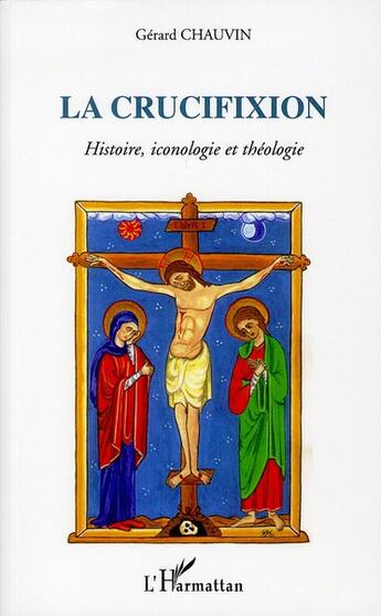 Couverture du livre « La crucifixion ; histoire, iconologie et théologie » de Chauvin Gerard aux éditions L'harmattan