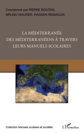 Couverture du livre « La méditerranée des méditerranéens à travers leurs manuels scolaires » de Pierre Boutan et Bruno Maurer et Hassan Remaoun aux éditions L'harmattan