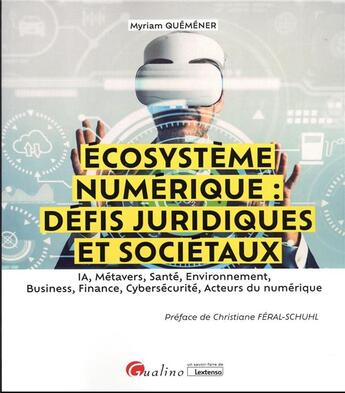 Couverture du livre « Écosysteme numérique: défis juridiques et sociétaux : IA, métavers, santé, environnement, business, finance, cybersécurité, acteurs du numérique » de Myriam Quemener aux éditions Gualino