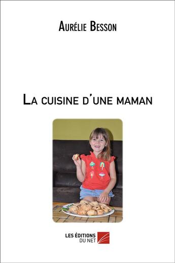 Couverture du livre « La cuisine d'une maman » de Aurelie Besson aux éditions Editions Du Net