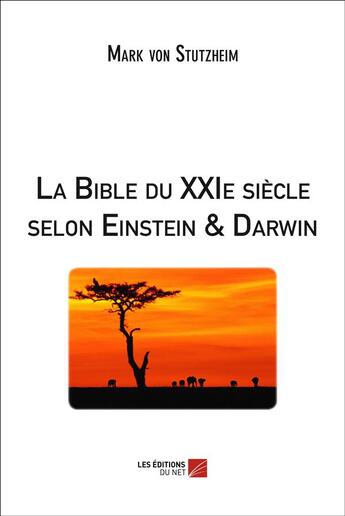 Couverture du livre « La Bible du XXIe siècle selon Einstein & Darwin » de Mark Von Stutzheim aux éditions Editions Du Net