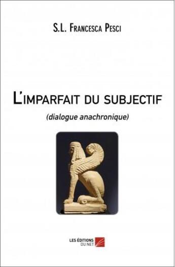 Couverture du livre « L'imparfait du subjectif ; dialogue anachronique » de S.L. Francesca Pesci aux éditions Editions Du Net