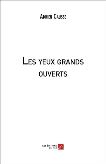 Couverture du livre « Les yeux grands ouverts » de Adrien Causse aux éditions Editions Du Net