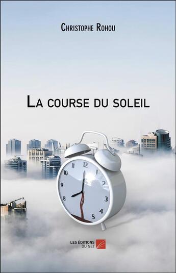 Couverture du livre « La course du soleil » de Christophe Rohou aux éditions Editions Du Net