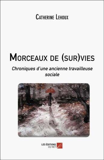 Couverture du livre « Morceaux de (sur)vies : chroniques d'une ancienne travailleuse sociale » de Catherine Lehoux aux éditions Editions Du Net