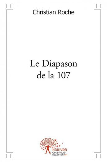 Couverture du livre « Le diapason de la 107 » de Christian Roche aux éditions Edilivre