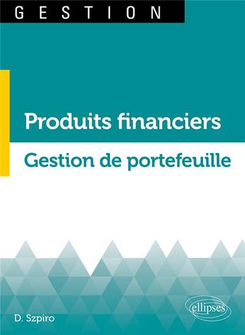 Couverture du livre « Produits financiers et gestion de portefeuille » de Szpiro/Daniel aux éditions Ellipses