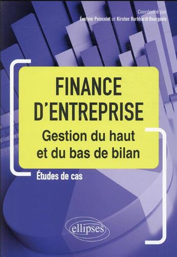 Couverture du livre « Finance d'entreprise : gestion du haut et du bas de bilan » de Evelyne Poincelot et Kristen Burkhardt aux éditions Ellipses