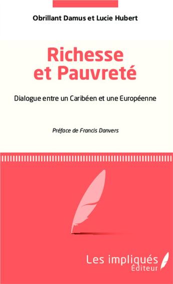 Couverture du livre « Richesse et pauvreté : Dialogue entre un Caribéen et une Européenne » de Obrillant Damus et Lucie Hubert aux éditions Les Impliques