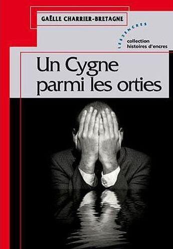 Couverture du livre « Un cygne parmi les orties » de Gaëlle Charrier-Bretagne aux éditions Les Deux Encres