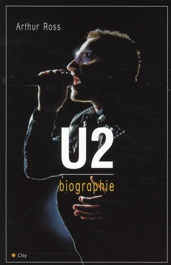 Couverture du livre « U2 ; la biographie » de Arthur Ross aux éditions City