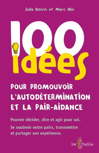 Couverture du livre « 100 idées ; 100 idees pour promouvoir l'autodétermination et la pair-aidance » de Julia Boivin et Marc Blin aux éditions Tom Pousse