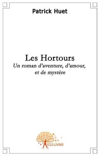 Couverture du livre « Les hortours ; un roman d'aventure, d'amour et de mystère » de Patrick Huet aux éditions Edilivre