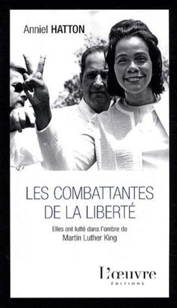 Couverture du livre « Les combattantes de la liberté ; elles ont lutté dans l'ombre de Martin Luther King » de Anniel Hatton aux éditions L'oeuvre