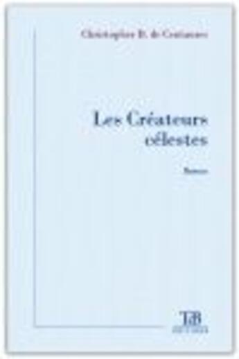 Couverture du livre « Les créateurs célestes » de Christo De Centaures aux éditions Tdb