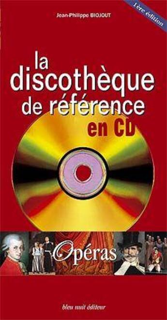 Couverture du livre « La discotheque de référence en CD ; opéras » de Jean-Philippe Biojout aux éditions Bleu Nuit