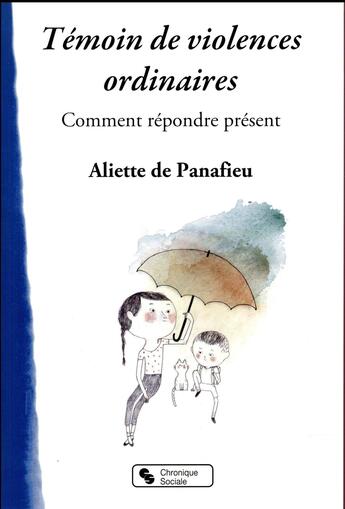 Couverture du livre « Témoins de violence au quotidien ; comment répondre présent » de Aliette De Panafieu aux éditions Chronique Sociale