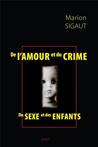 Couverture du livre « De l'amour et du crime : Du sexe et des enfants » de Marion Sigaut aux éditions Sigest