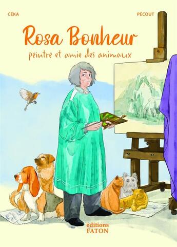 Couverture du livre « Rosa bonheur - peintre et amie des animaux » de Ceka et Christelle Pecout aux éditions Faton Jeunesse