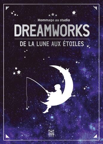 Couverture du livre « Dreamworks ; de la Lune aux étoiles ; hommage au studio » de  aux éditions Ynnis