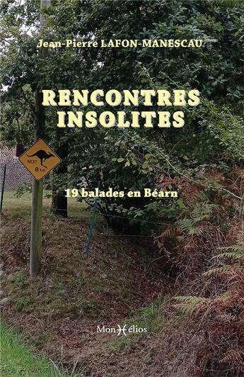 Couverture du livre « Rencontres insolites : balades en Béarn » de Jean-Pierre Lafon-Manescau aux éditions Monhelios