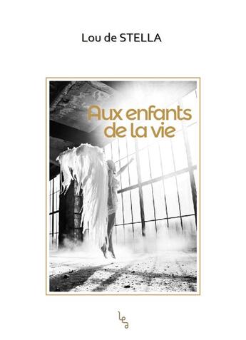 Couverture du livre « Aux enfants de la vie » de Lou De Stella aux éditions Les Editions Absolues