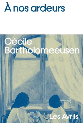 Couverture du livre « A nos ardeurs » de Cécile Bartholomeeusen aux éditions Les Avrils