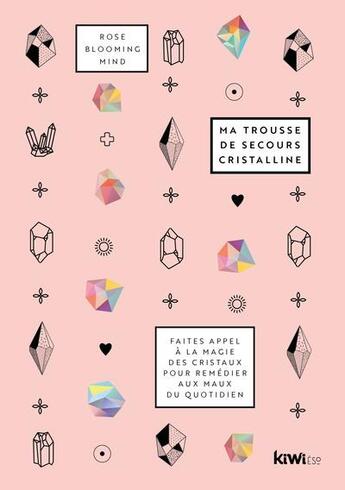 Couverture du livre « Ma trousse de secours cristalline : faites appel à la magie des cristaux pour remédier aux maux du quotidien » de Rose Blooming Mind aux éditions Kiwi Eso