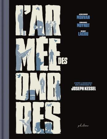 Couverture du livre « L'Armée des ombres - édition prestige NB » de Emmanuel Moynot et Benoit Lacou et Hiroyuki Ooshima et Joseph Kessel et Jean David Morvan aux éditions Phileas