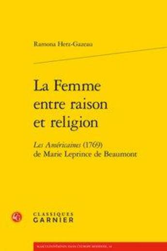 Couverture du livre « La femme entre raison et religion ; les américaines (1769) de Marie Leprince de Beaumont » de Ramona Herz Gazeau aux éditions Classiques Garnier