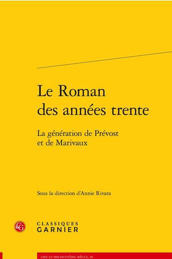 Couverture du livre « Le roman des années trente : la génération de Prévost et de Marivaux » de Annie Rivara et Collectif aux éditions Classiques Garnier