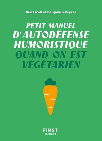 Couverture du livre « Petit manuel d'autodéfense humoristique quand on est végétarien » de Capucine Deslouis et Benjamin Ifrah et Benjamin Veyres aux éditions First